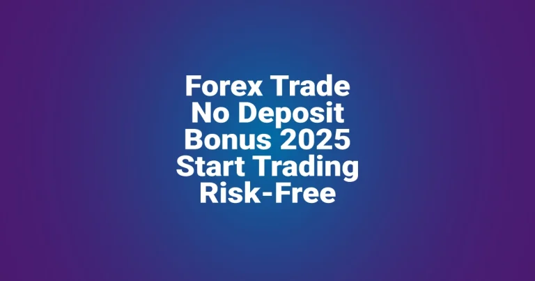Forex Trade No Deposit Bonus 2025 Start Trading Risk-Free